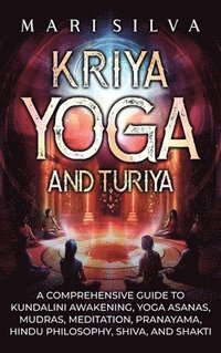 bokomslag Kriya Yoga and Turiya: A Comprehensive Guide to Kundalini Awakening, Yoga Asanas, Mudras, Meditation, Pranayama, Hindu Philosophy, Shiva, and