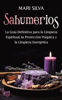 bokomslag Sahumerios: La guía definitiva para la limpieza espiritual, la protección psíquica y la limpieza energética