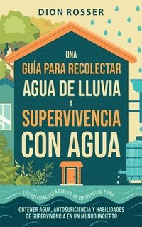 bokomslag Una gua para recolectar agua de lluvia y supervivencia con agua