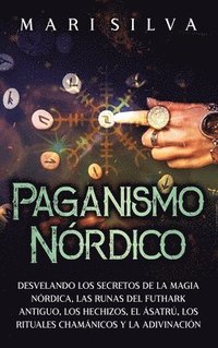 bokomslag Paganismo nórdico: Desvelando los secretos de la magia nórdica, las runas del Futhark antiguo, los hechizos, el Ásatrú, los rituales cham