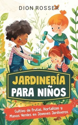 bokomslag Jardinería para niños: Cultivo de frutas, hortalizas y manos verdes en jóvenes jardineros