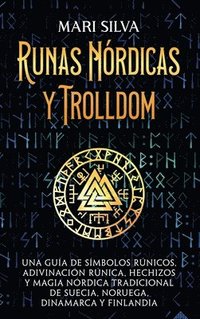 bokomslag Runas nórdicas y Trolldom: Una guía de símbolos rúnicos, adivinación rúnica, hechizos y magia nórdica tradicional de Suecia, Noruega, Dinamarca y