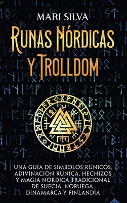 Runas nórdicas y Trolldom: Una guía de símbolos rúnicos, adivinación rúnica, hechizos y magia nórdica tradicional de Suecia, Noruega, Dinamarca y 1