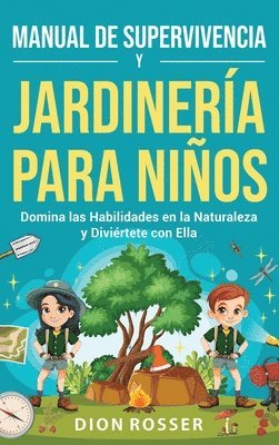 bokomslag Manual de supervivencia y jardinería para niños: Domina las habilidades en la naturaleza y diviértete con ella