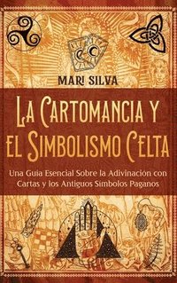 bokomslag La cartomancia y el simbolismo celta: Una guía esencial sobre la adivinación con cartas y los antiguos símbolos paganos