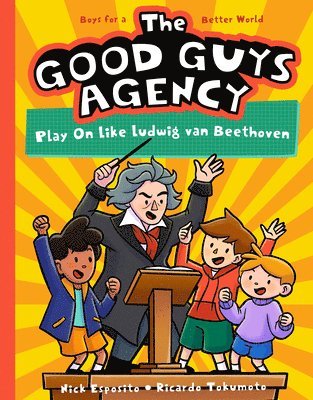 bokomslag The Good Guys Agency: Play on Like Ludwig Van Beethoven: Boys for a Better World