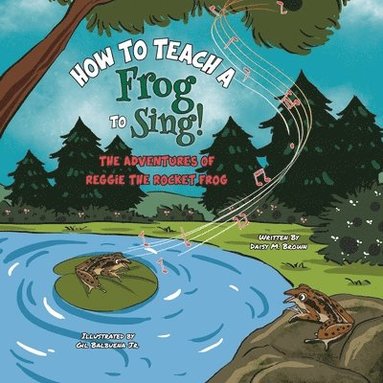 bokomslag How To Teach A Frog To Sing: The Adventures Of Reggie the Rocket Frog
