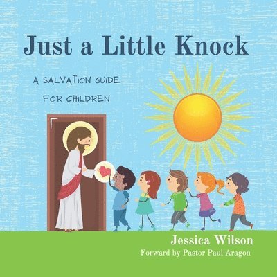 Jessica Lynn Wilson - Just A Little Knock: A Salvation Guide for Children, Häftad