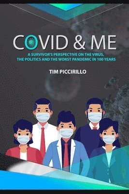 Covid and Me: A Survivor's Perspective on The Virus, The Politics and The Worst Pandemic in 100 Years 1