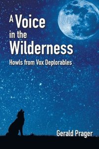bokomslag A Voice in the Wilderness: Howls from Vox Deplorables
