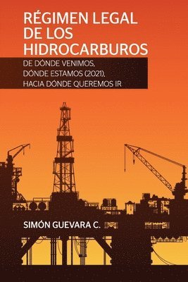 bokomslag RGIMEN LEGAL DE LOS HIDROCARBUROS. De dnde venimos, dnde estamos (2021), hacia dnde queremos ir