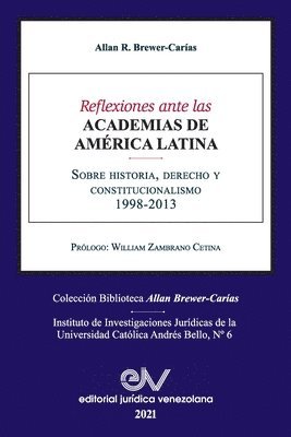 REFLEXIONES ANTE LAS ACADEMIAS DE AMERICA LATINA. Sobre historia, derecho y constitucionalismo 1