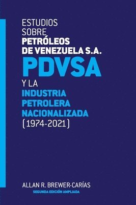 ESTUDIOS SOBRE PETRLEOS DE VENEZUELA S.A. PDVSA, Y LA INDUSTRIA PETROLERA NACIONALIZADA 1974-2021 (Segunda edicin) 1