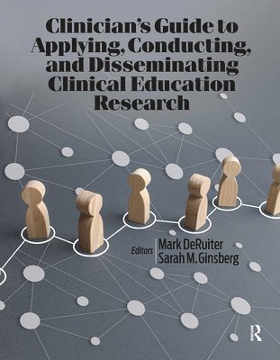 Mark DeRuiter, Sarah Ginsberg, Mark Deruiter - Clinician’s Guide to Applying, Conducting, and Disseminating Clinical Education Research, Häftad
