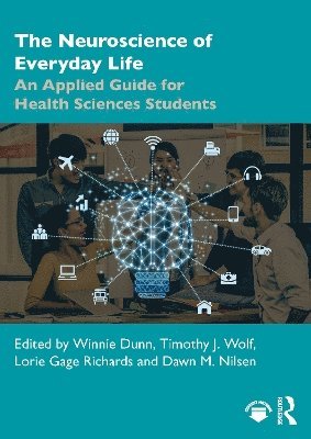 Winnie Dunn, Timothy J. Wolf, Lorie Gage Richards, Dawn M. Nilsen - Neuroscience of Everyday Life, Häftad