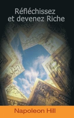 Napoleon Hill - Reflechissez Et Devenez Riche / Think and Grow Rich (French Edition), Inbunden