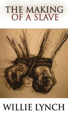 Willie Lynch - Willie Lynch Letter and the Making of a Slave, Inbunden