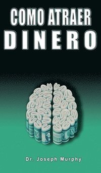 bokomslag Como Atraer Dinero Por Dr.Joseph Murphy Autor de El Poder de La Mente Subconsciente