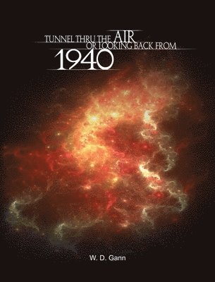 W D Gann - Tunnel Thru the Air or Looking Back from 1940, Inbunden