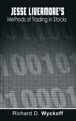 Richard D Wyckoff, Jesse Livermore, Richard D. Wyckoff - Jesse Livermore's Methods of Trading in Stocks, Inbunden