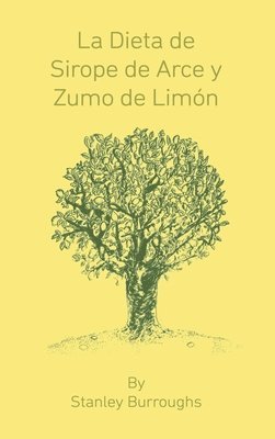 Stanley Burroughs - Dieta de Sirope de Arce y Zumo de Limon (The Master Cleanser, Spanish Edition), Inbunden