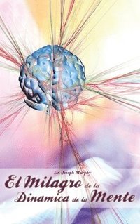 bokomslag El Milagro de La Dinamica de La Mente Por Dr. Joseph Murphy (Autor de El Poder de La Mente Subconsciente)