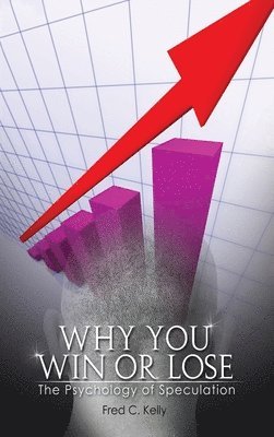 Fred C Kelly, Fred C. Kelly - Why You Win or Lose, Inbunden