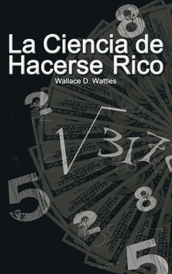 bokomslag La Ciencia de Hacerse Rico (The Science of Getting Rich)