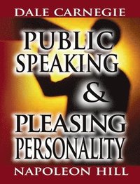 bokomslag Public Speaking by Dale Carnegie (the author of How to Win Friends & Influence People) & Pleasing Personality by Napoleon Hill (the author of Think and Grow Rich)