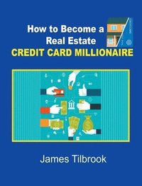 bokomslag How to Become a Real Estate Credit Card Millionaire