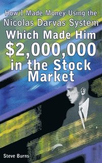 bokomslag How I Made Money Using the Nicolas Darvas System, Which Made Him $2,000,000 in the Stock Market