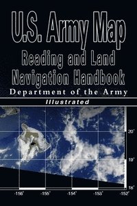 bokomslag U.S. Army Map Reading and Land Navigation Handbook - Illustrated (U.S. Army)