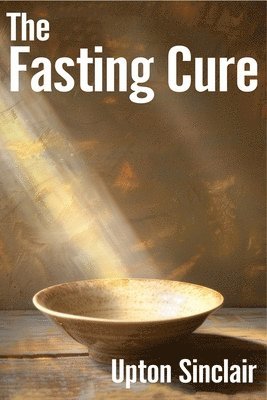Upton Sinclair - Fasting Cure, Häftad
