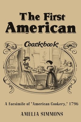 Amelia Simmons - First American Cookbook, Häftad
