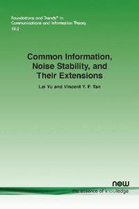 bokomslag Common Information, Noise Stability, and Their Extensions