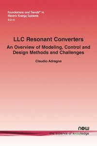 bokomslag LLC Resonant Converters: An Overview of Modeling, Control and Design Methods and Challenges