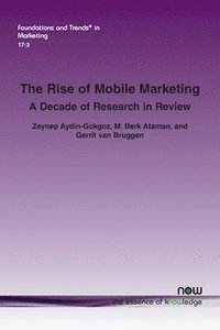bokomslag The Rise of Mobile Marketing: A Decade of Research in Review