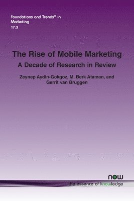 bokomslag The Rise of Mobile Marketing: A Decade of Research in Review