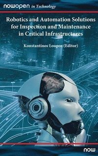 bokomslag Robotics and Automation Solutions for Inspection and Maintenance in Critical Infrastructures