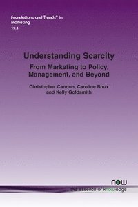 bokomslag Understanding Scarcity: From Marketing to Policy, Management, and Beyond