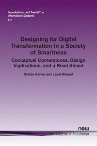 bokomslag Designing for Digital Transformation in a Society of Smartness: Conceptual Cornerstones, Design Implications, and a Road Ahead