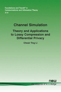 bokomslag Channel Simulation: Theory and Applications to Lossy Compression and Differential Privacy