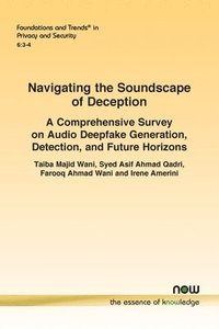 bokomslag Navigating the Soundscape of Deception: A Comprehensive Survey on Audio Deepfake Generation, Detection, and Future Horizons