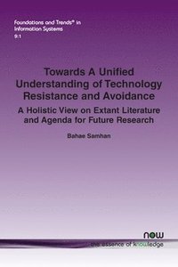bokomslag Towards A Unified Understanding of Technology Resistance and Avoidance