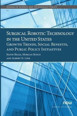 bokomslag Surgical Robotic Technology in the United States: Growth Trends, Social Benefits, and Public Policy Initiatives