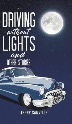 Terry Sanville - Driving Without Lights and Other Stories, Inbunden