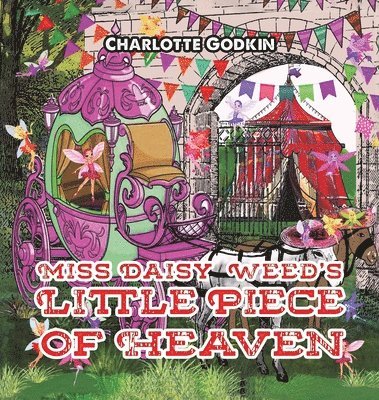 Charlotte Godkin - Miss Daisy Weed's Little Piece of Heaven, Inbunden. Tillgänglighet: Lägg i varukorg