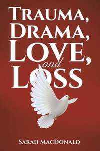 bokomslag Trauma, Drama, Love, And Loss