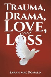 bokomslag Trauma, Drama, Love, and Loss