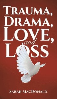 bokomslag Trauma, Drama, Love, and Loss